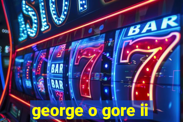 george o gore ii